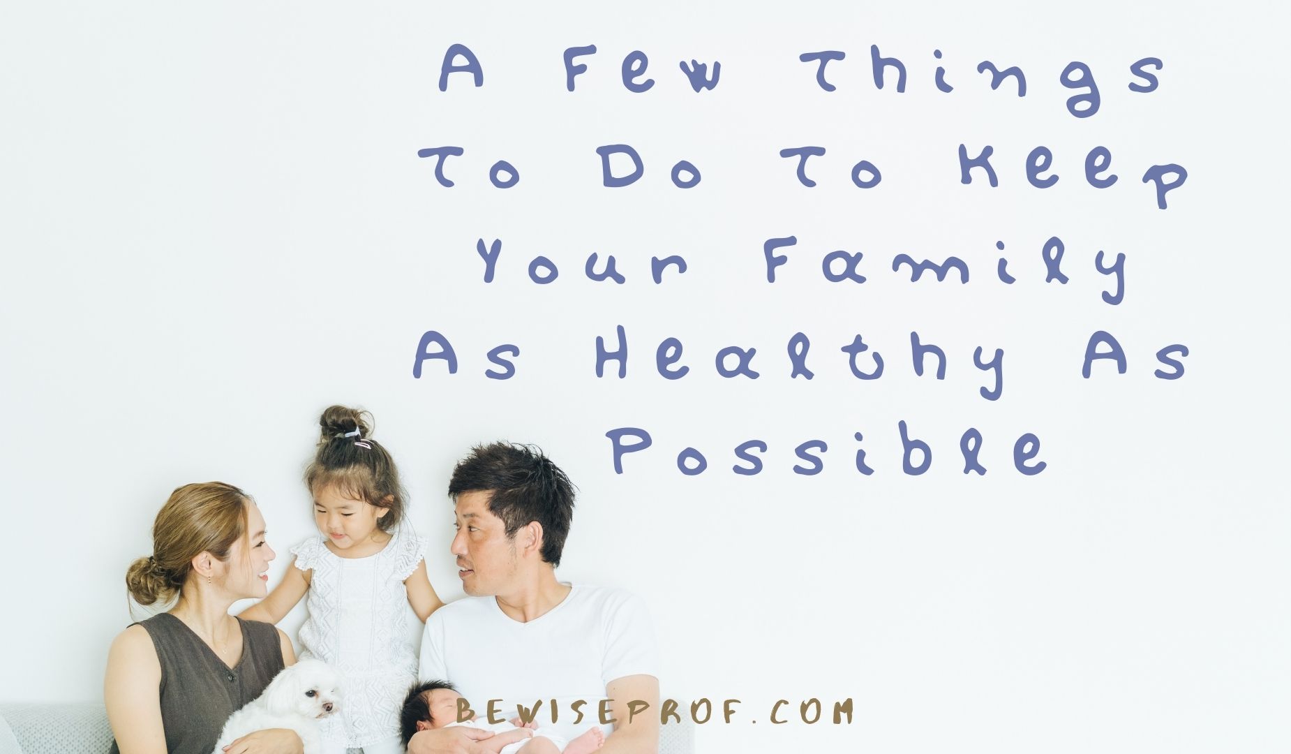 A Several Items To Do To Preserve Your Relatives As Healthier As Possible