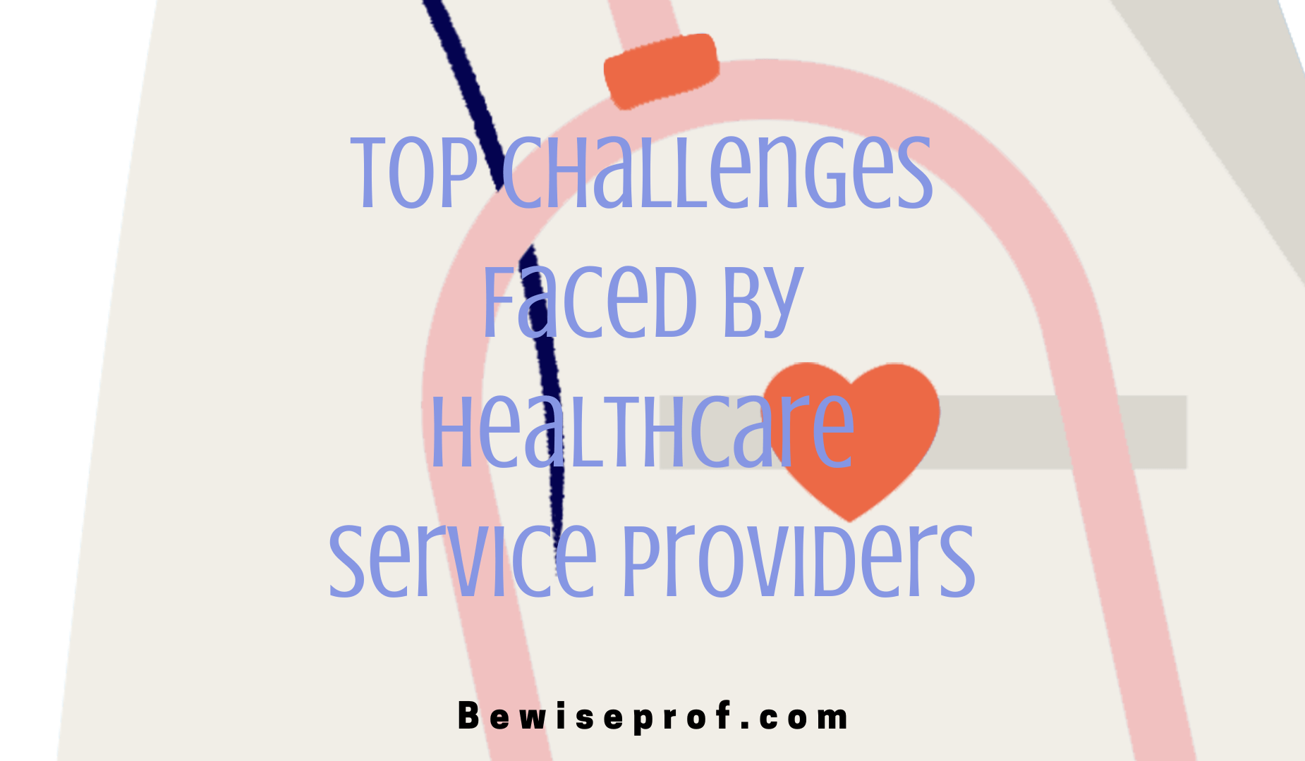 Prime Worries Faced By Health care Assistance Providers
