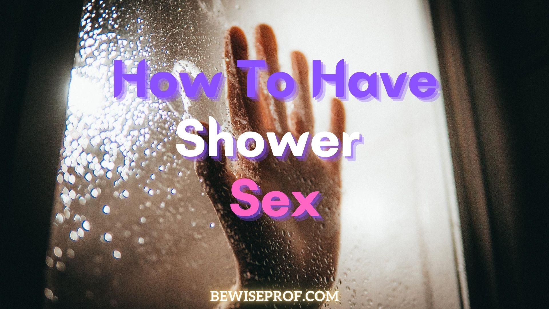 How To Have Shower Sexual intercourse (Best Way To Appreciate It)