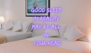 Good Snooze In Reality Might Be All In Your Head