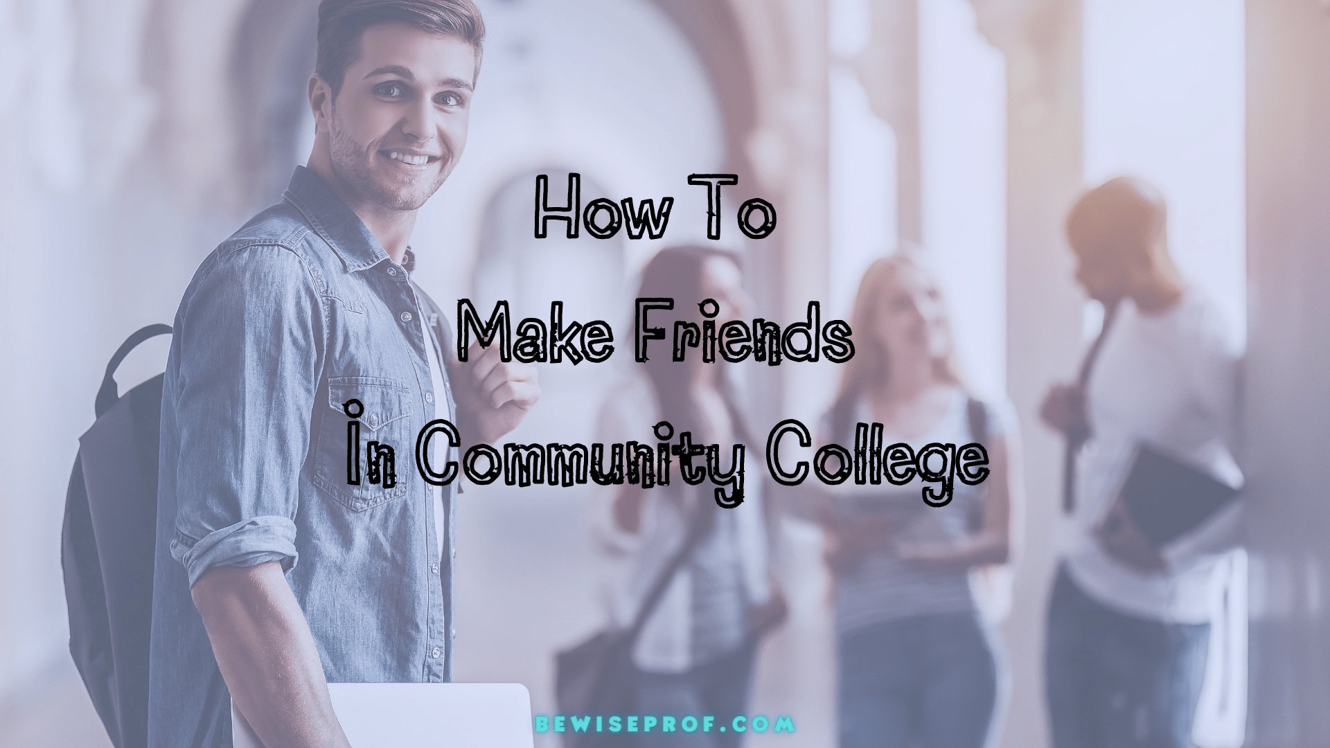 How To Make Good friends In Community Higher education