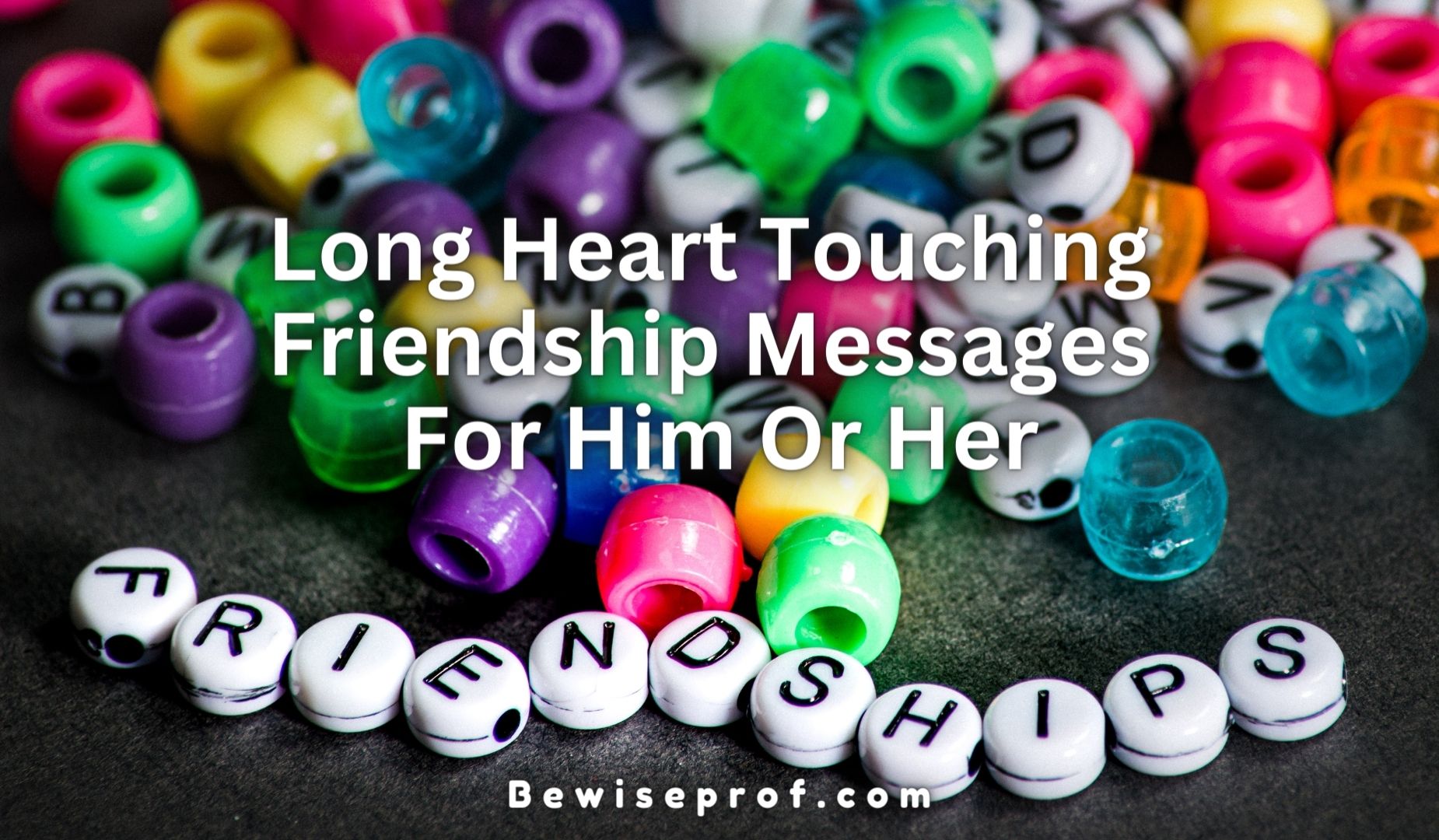Lengthy Coronary heart Touching Friendship Messages For Him Or Her