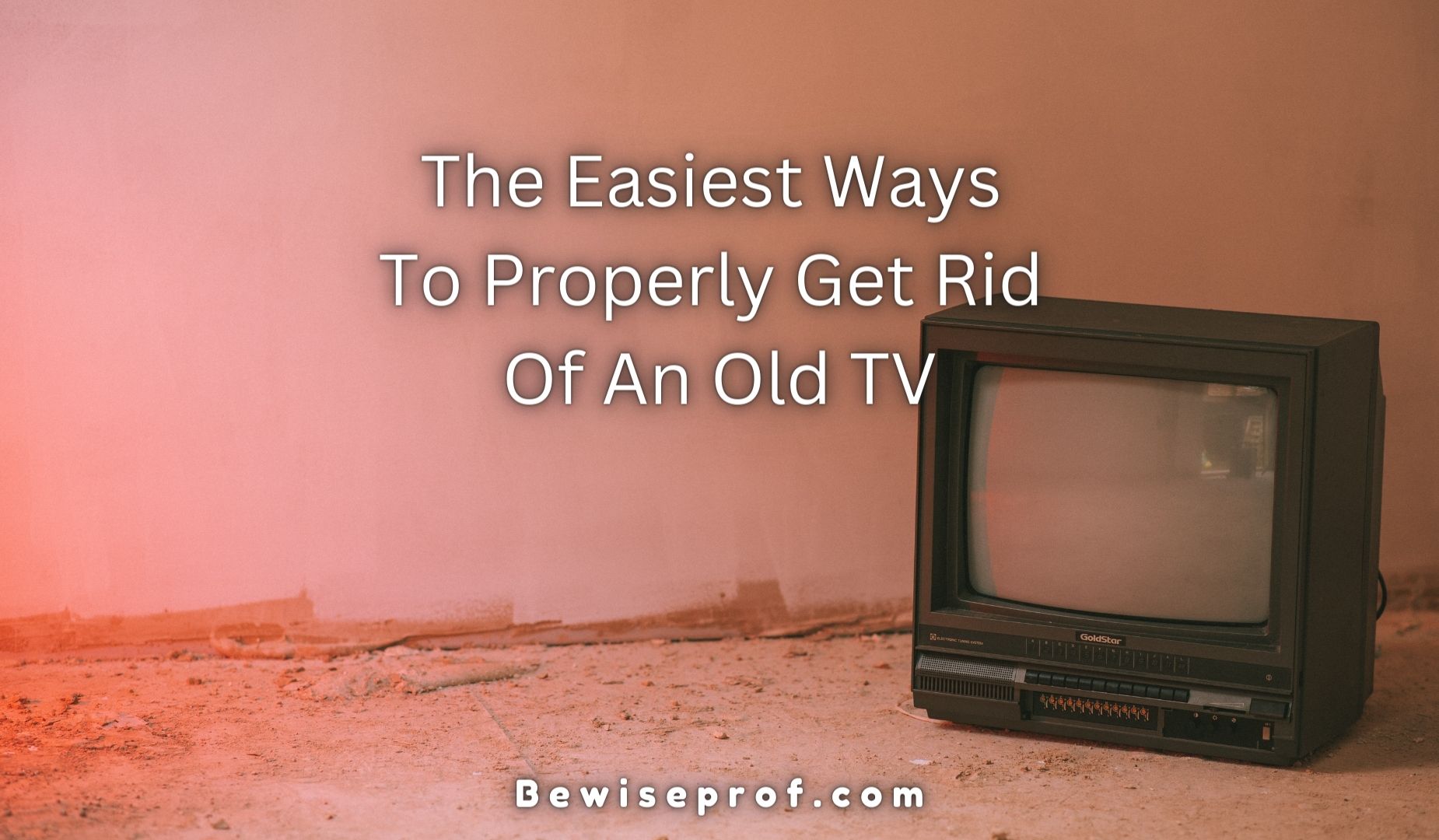 The Simplest Ways To Properly Get Rid Of An Previous Television