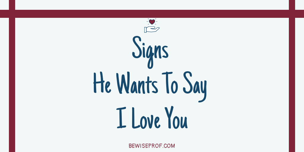 Signs He Desires To Say I Love You