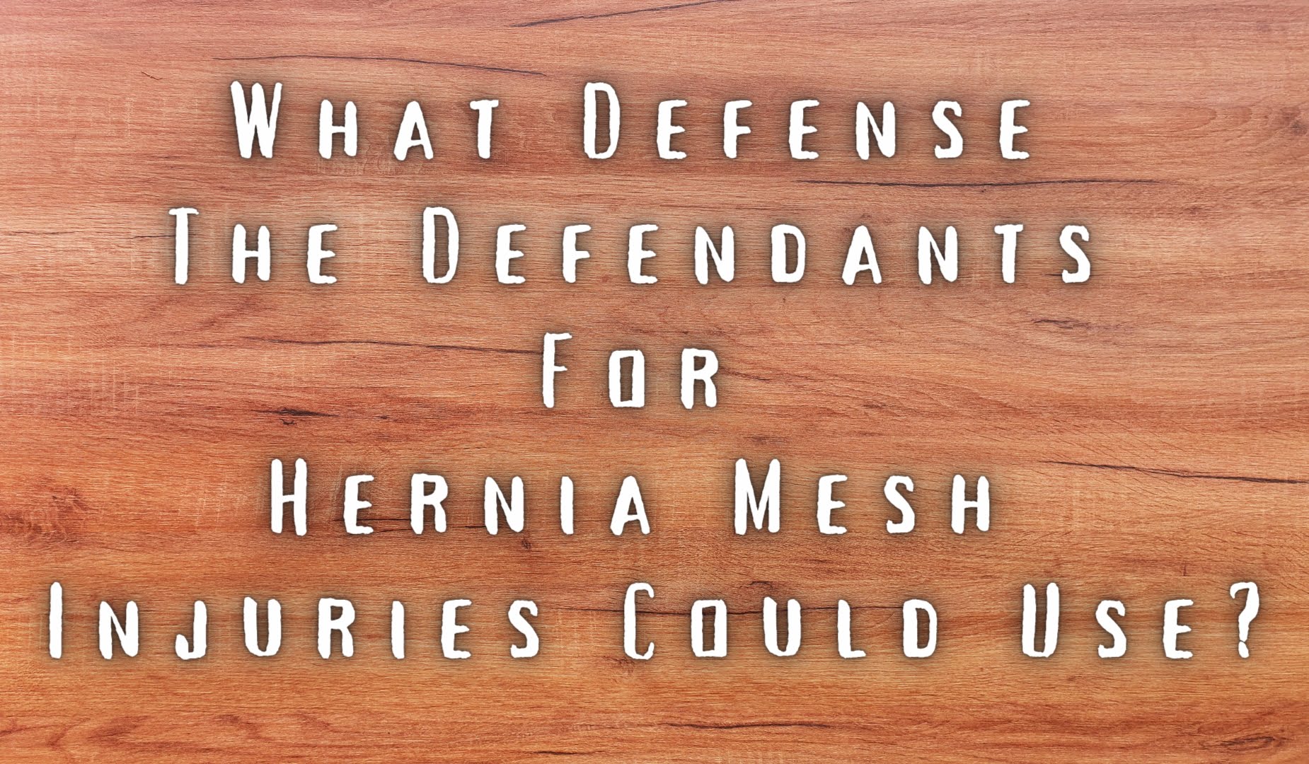 What Defense the Defendants for Hernia Mesh Accidents could use?