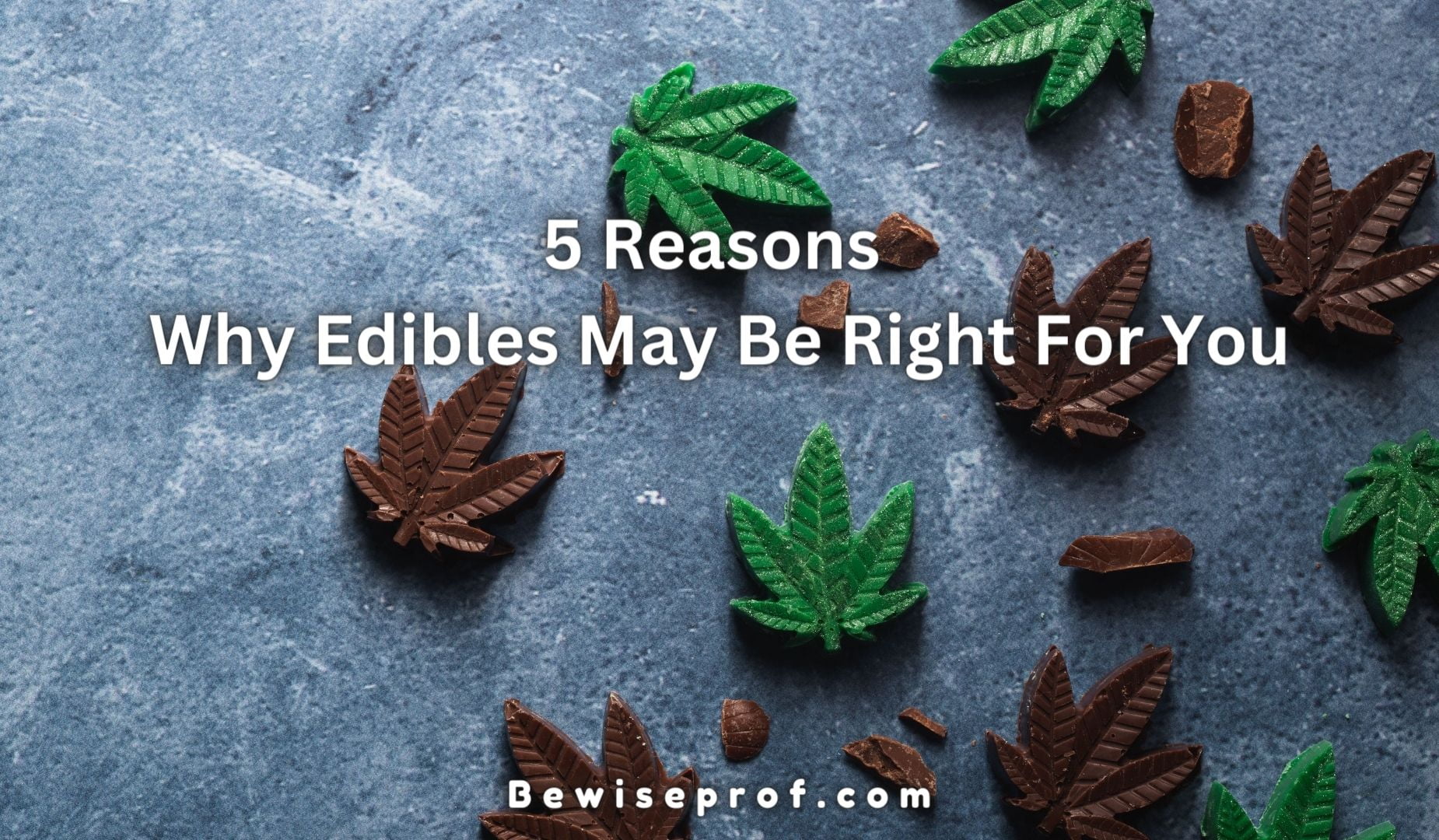 5 Motives Why Edibles May well Be Suitable For You