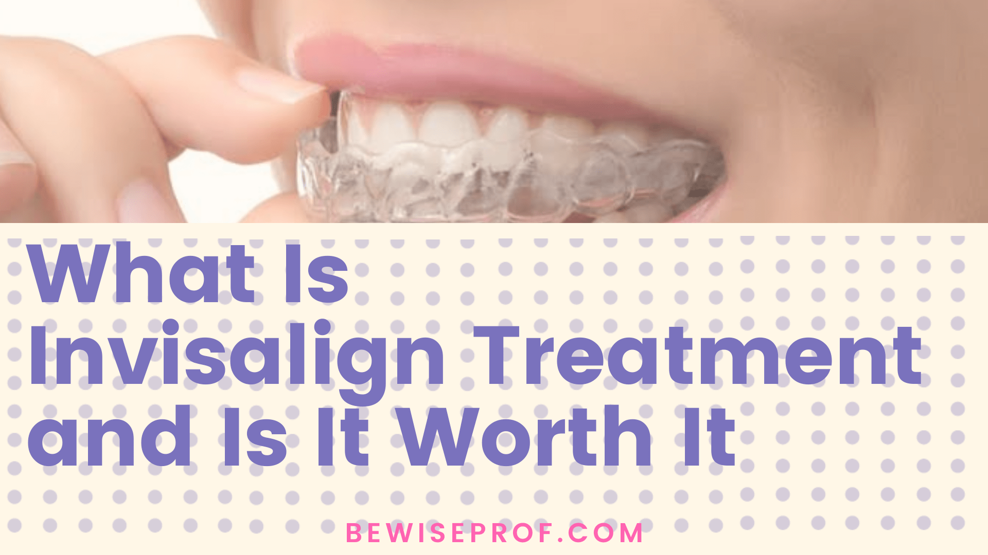 What is Invisalign Procedure and Is it Value it
