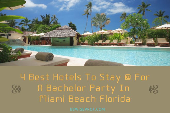 4 Ideal Accommodations To Remain At For A Bachelor Get together In Miami Beach front Florida