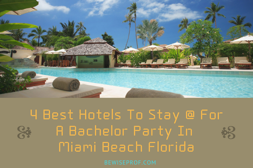 4 Ideal Accommodations To Remain At For A Bachelor Get together In Miami Beach front Florida