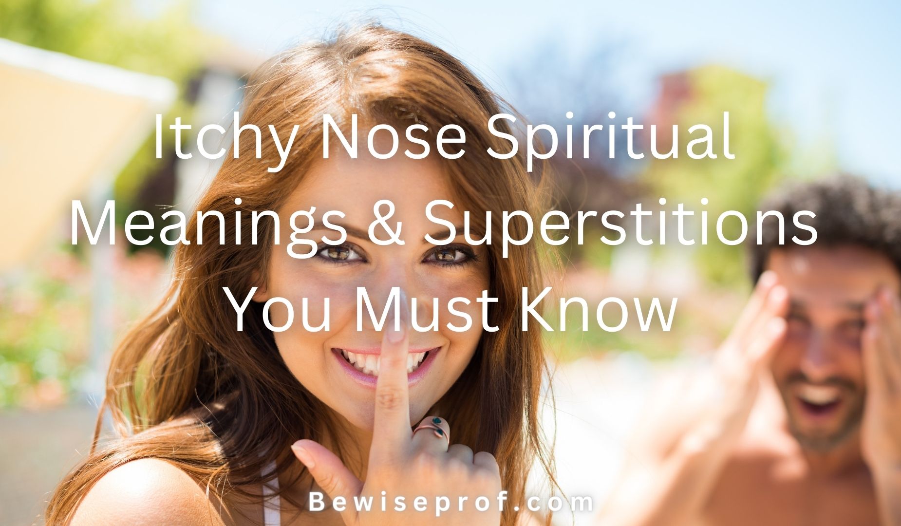Itchy Nose Spiritual Meanings And Superstitions You Must Know
