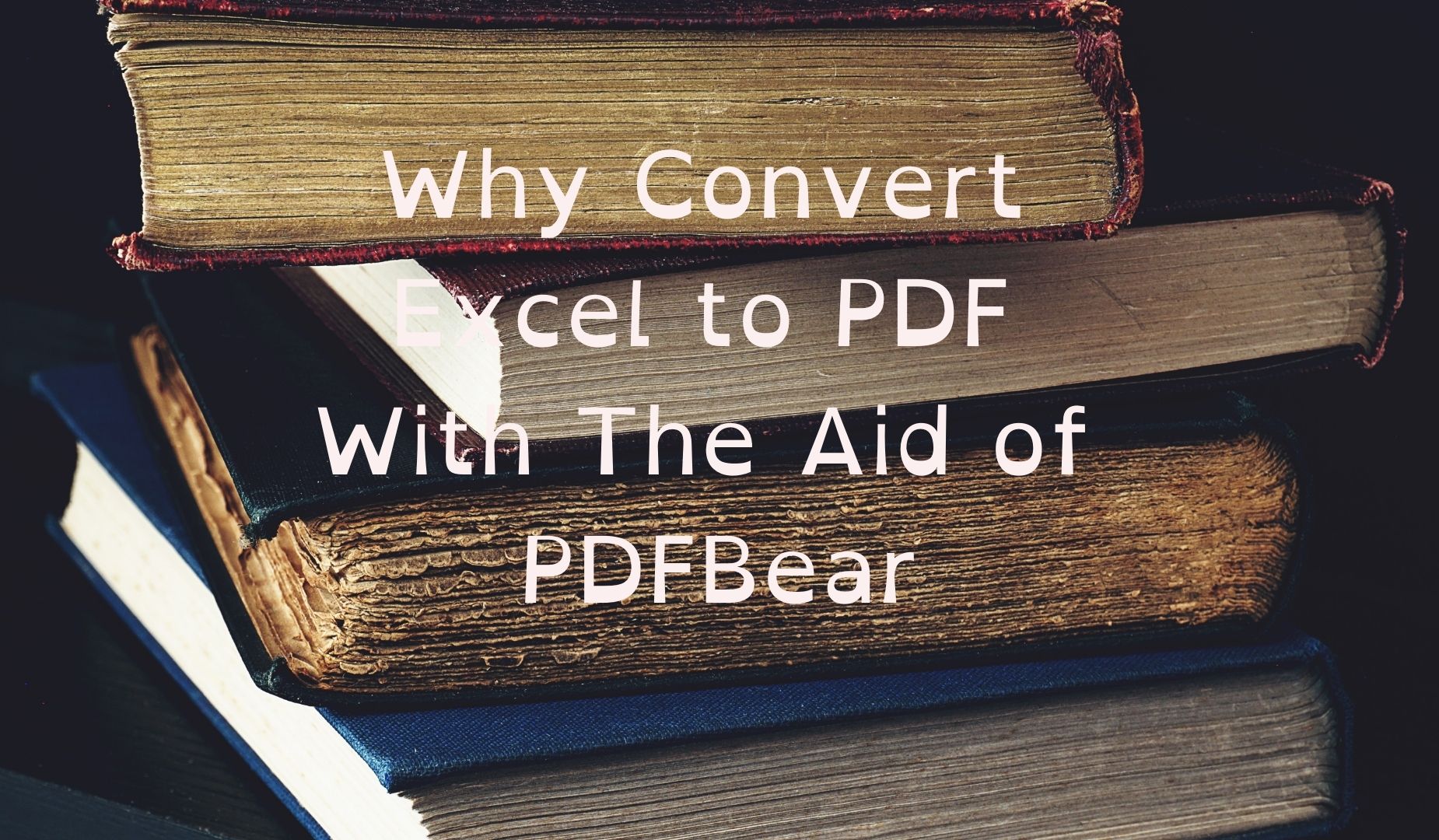 Why Change Excel to PDF With The Assist of PDFBear