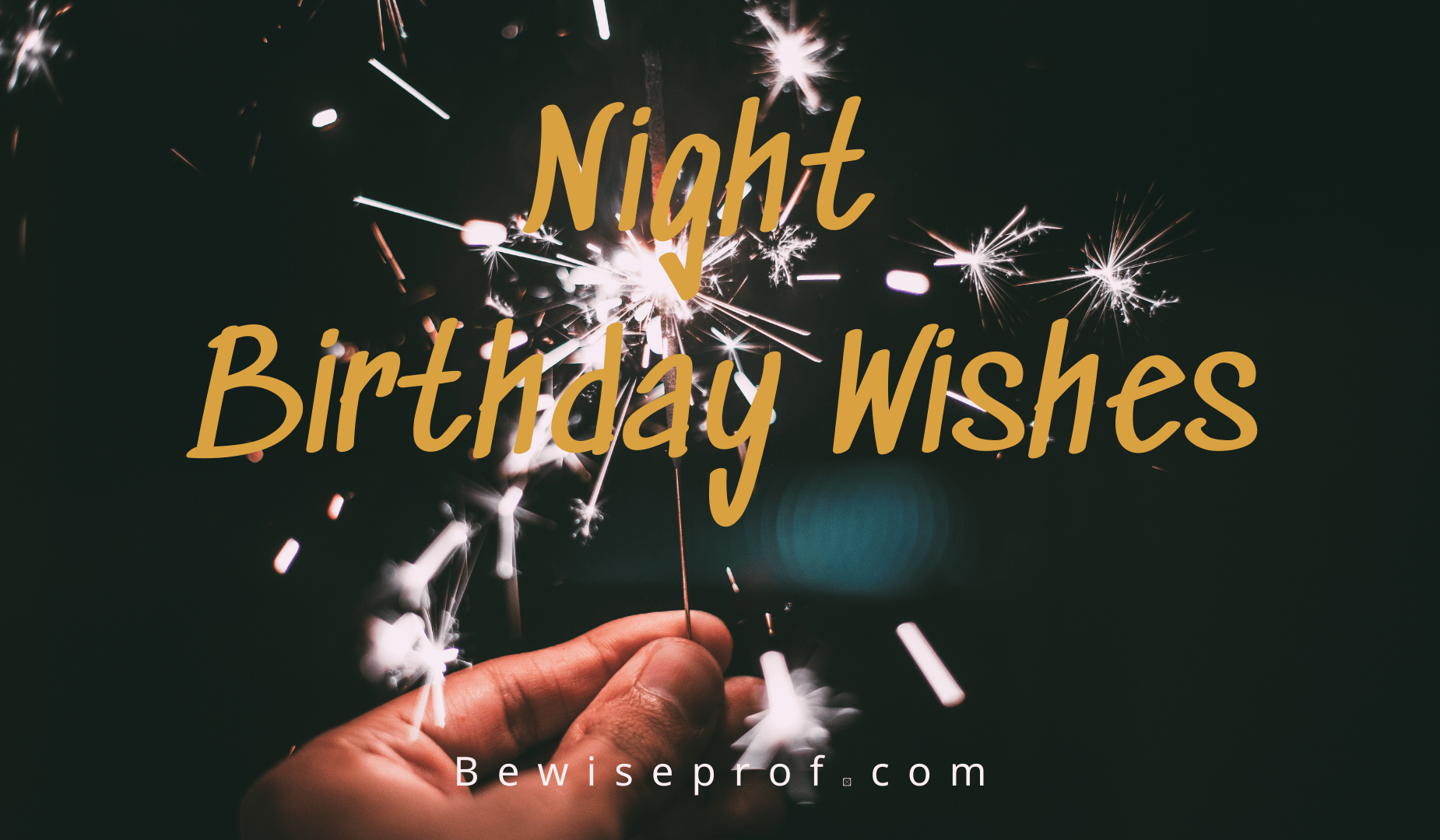 Night Birthday Wishes – Wishing At The End of The Day(Make it romantic and lovely)