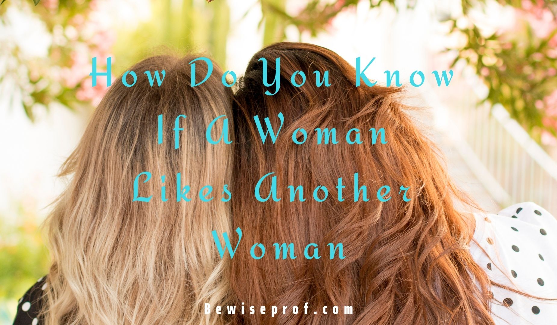 How Do You Know If A Woman Likes A different Girl