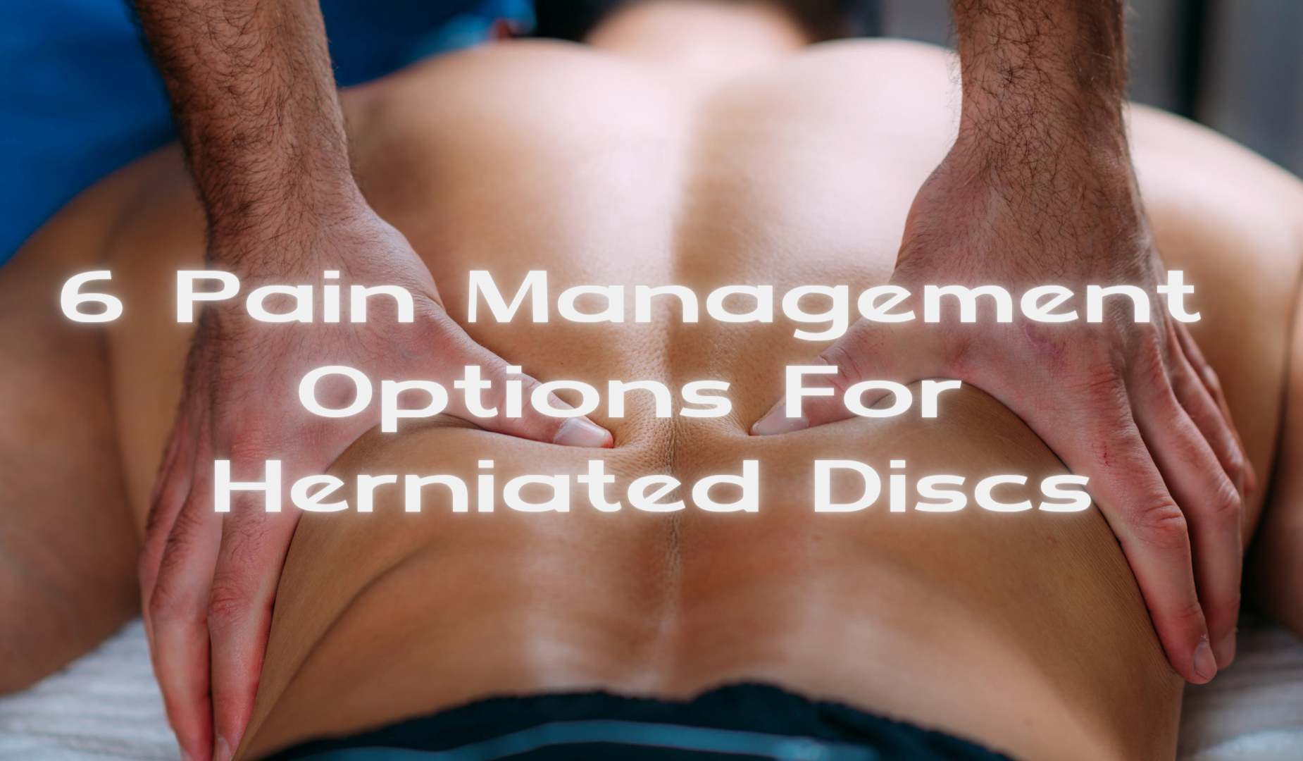 6 Soreness Management Options For Herniated Discs