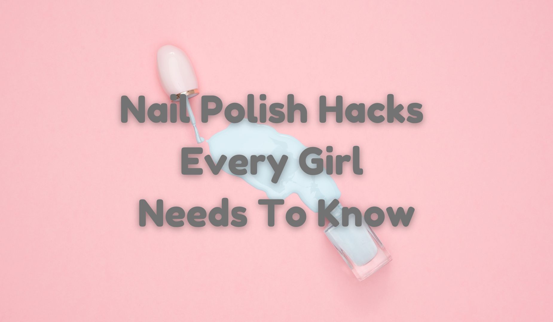 Nail Polish Hacks Every single Girl Desires to Know
