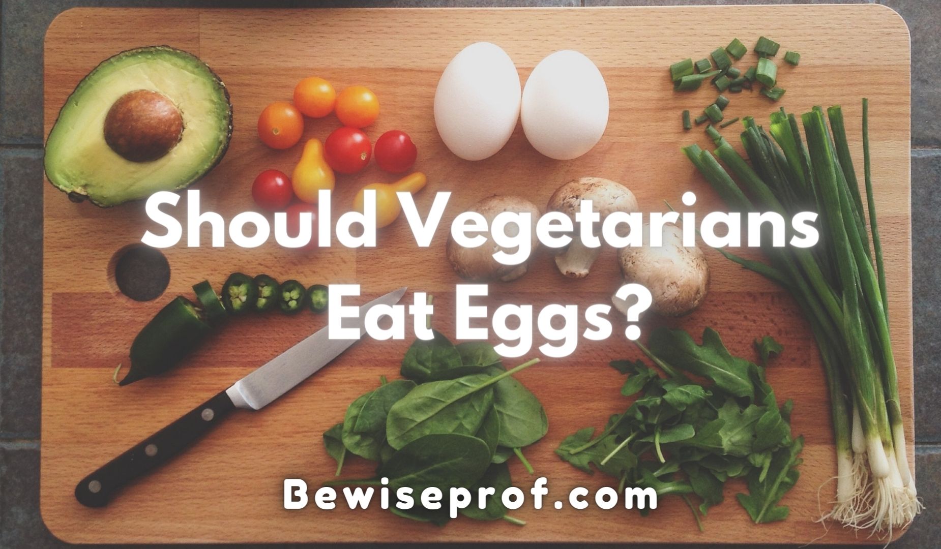 Egg Veg or Non Veg – Need to Vegetarians Eat Eggs? Issues That Will Shock You