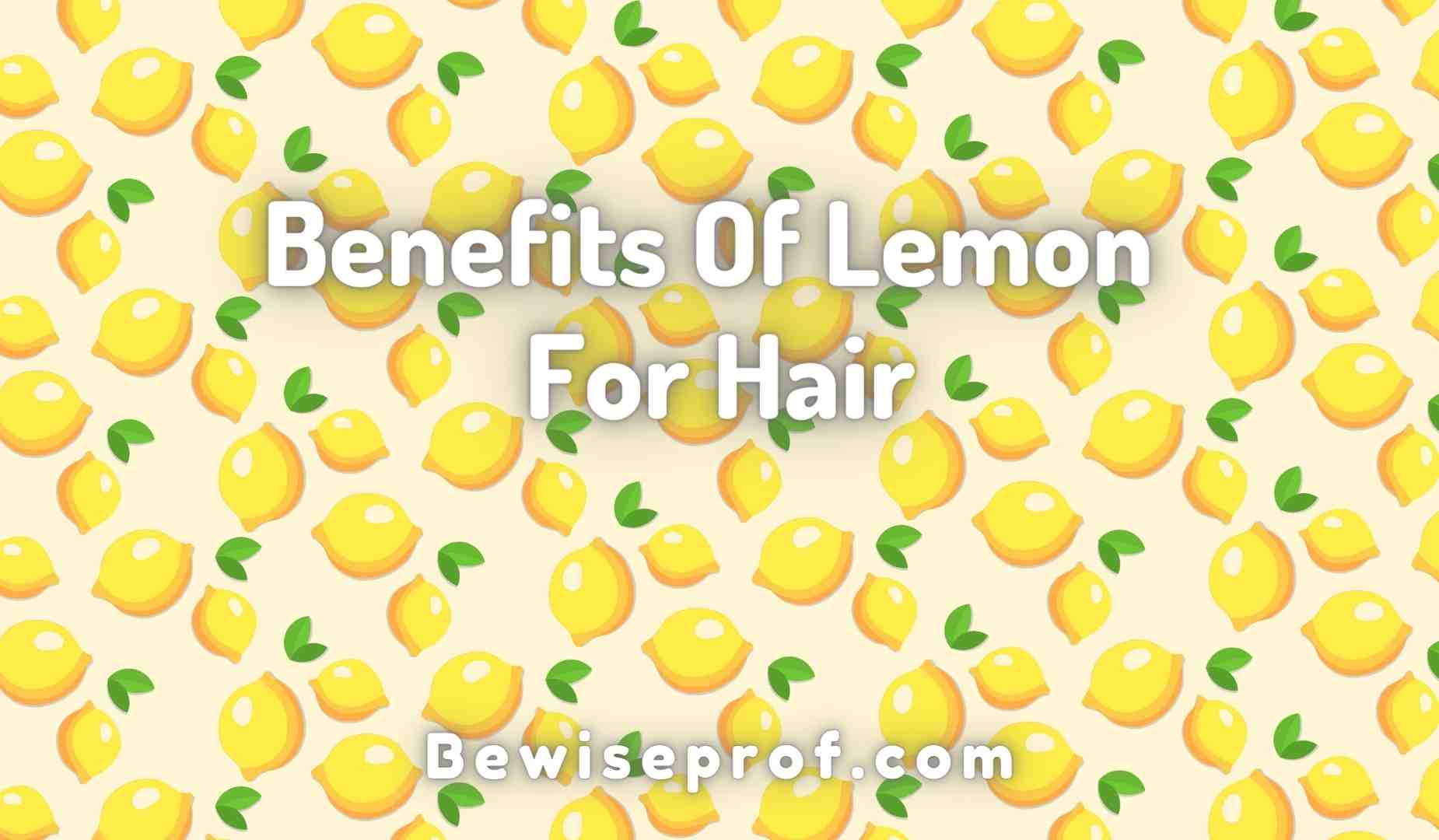 Benefits Of Lemon For Hair – Side Effects & DIY Packs!