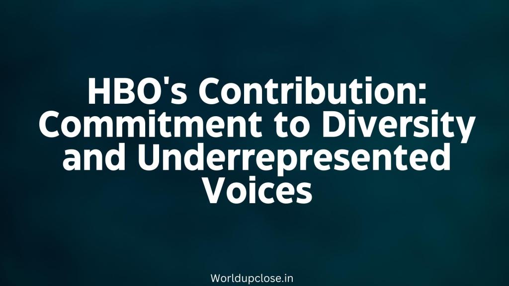 HBO’s Contribution: Determination to Range and Underrepresented Voices