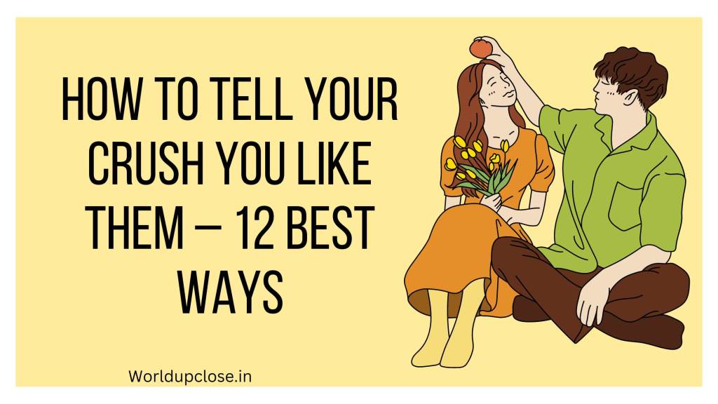 How to tell your crush you like them – 12 Best Ways