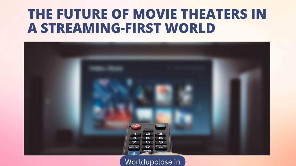The Foreseeable future of Movie Theatres in a Streaming-First Entire world