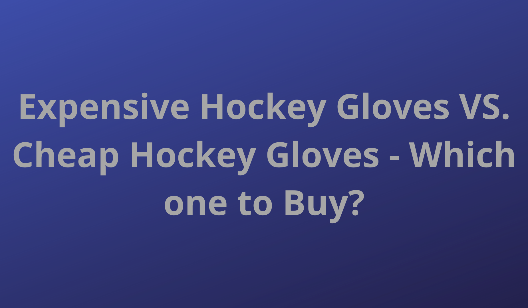 High-priced Hockey Gloves VS. Cheap Hockey Gloves – Which just one to Acquire?