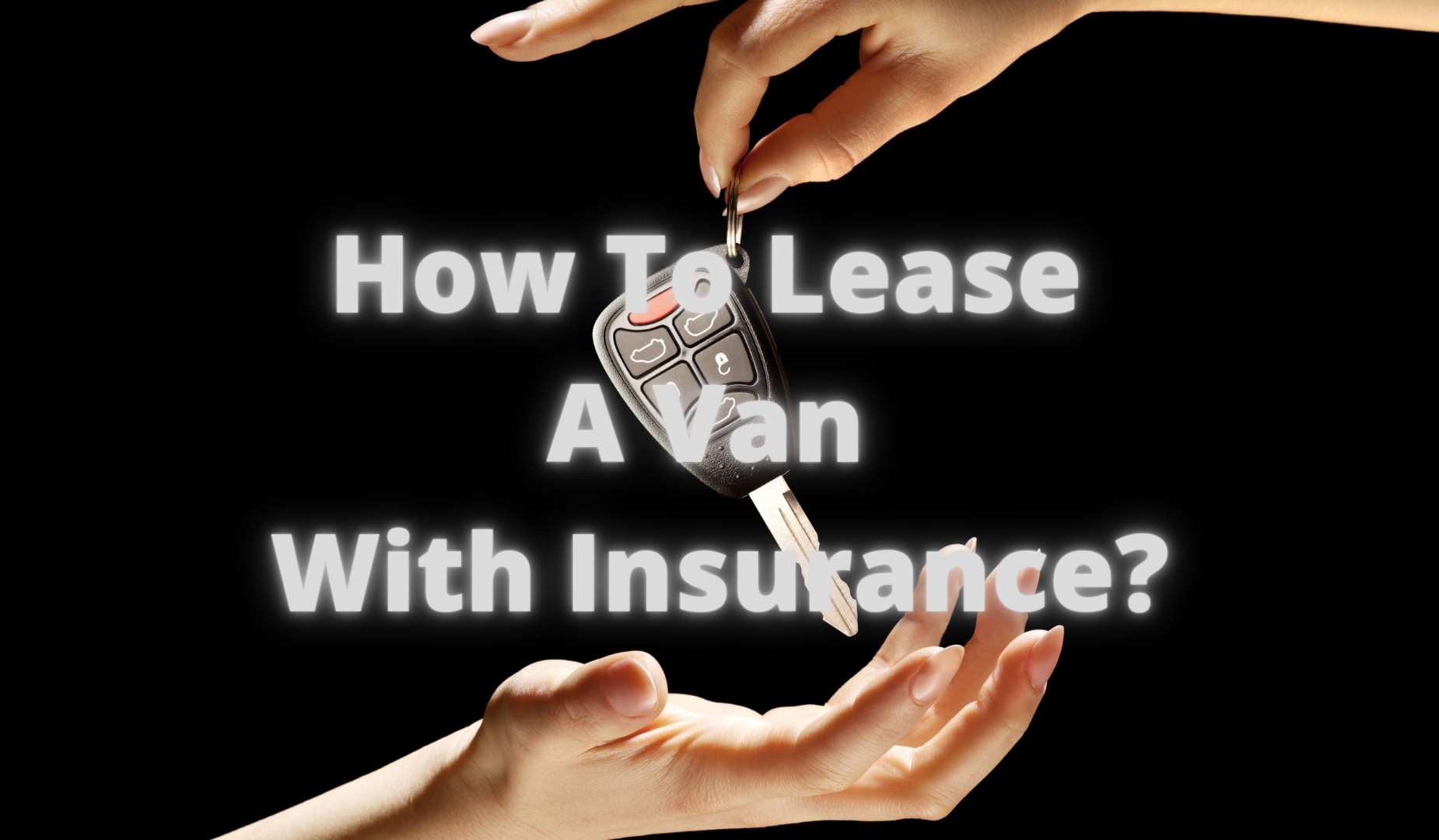 How To Lease A Van With Insurance policy?
