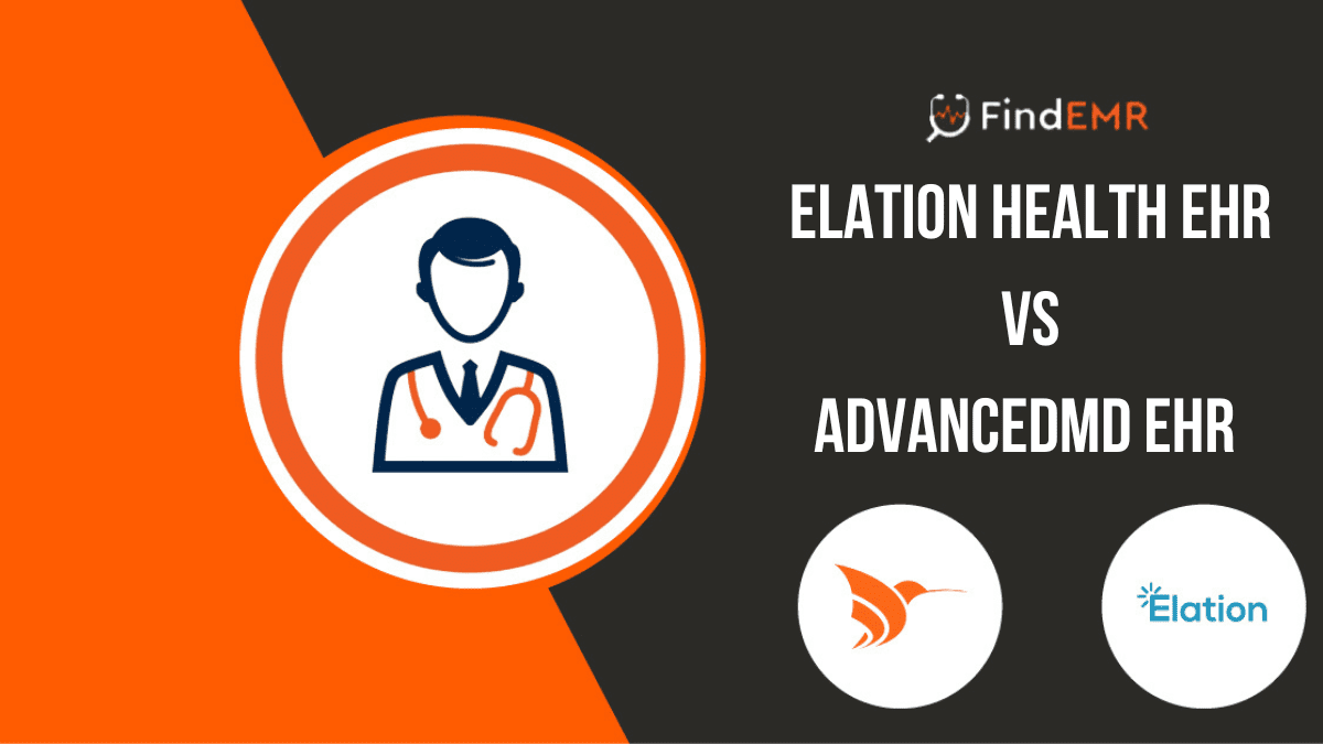 Elation Health EHR Vs AdvancedMD EHR Application: An In-depth Review  