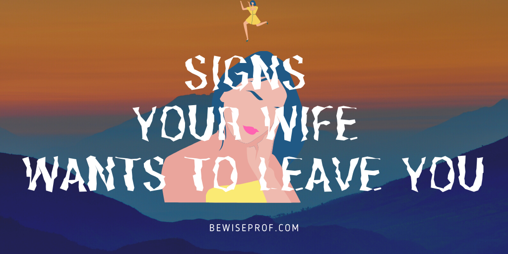 Signs Your Wife Wants To Leave You
