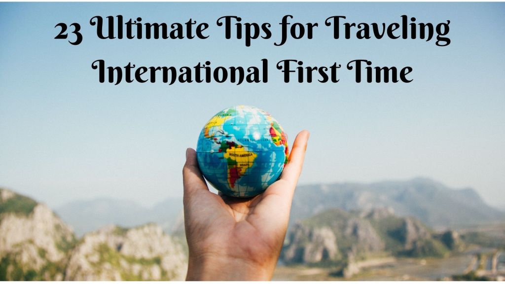 23 Useful Tips for First Time International Travelers