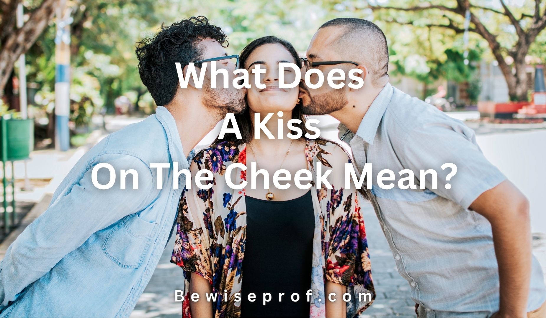 What Does A Kiss On The Cheek Signify?