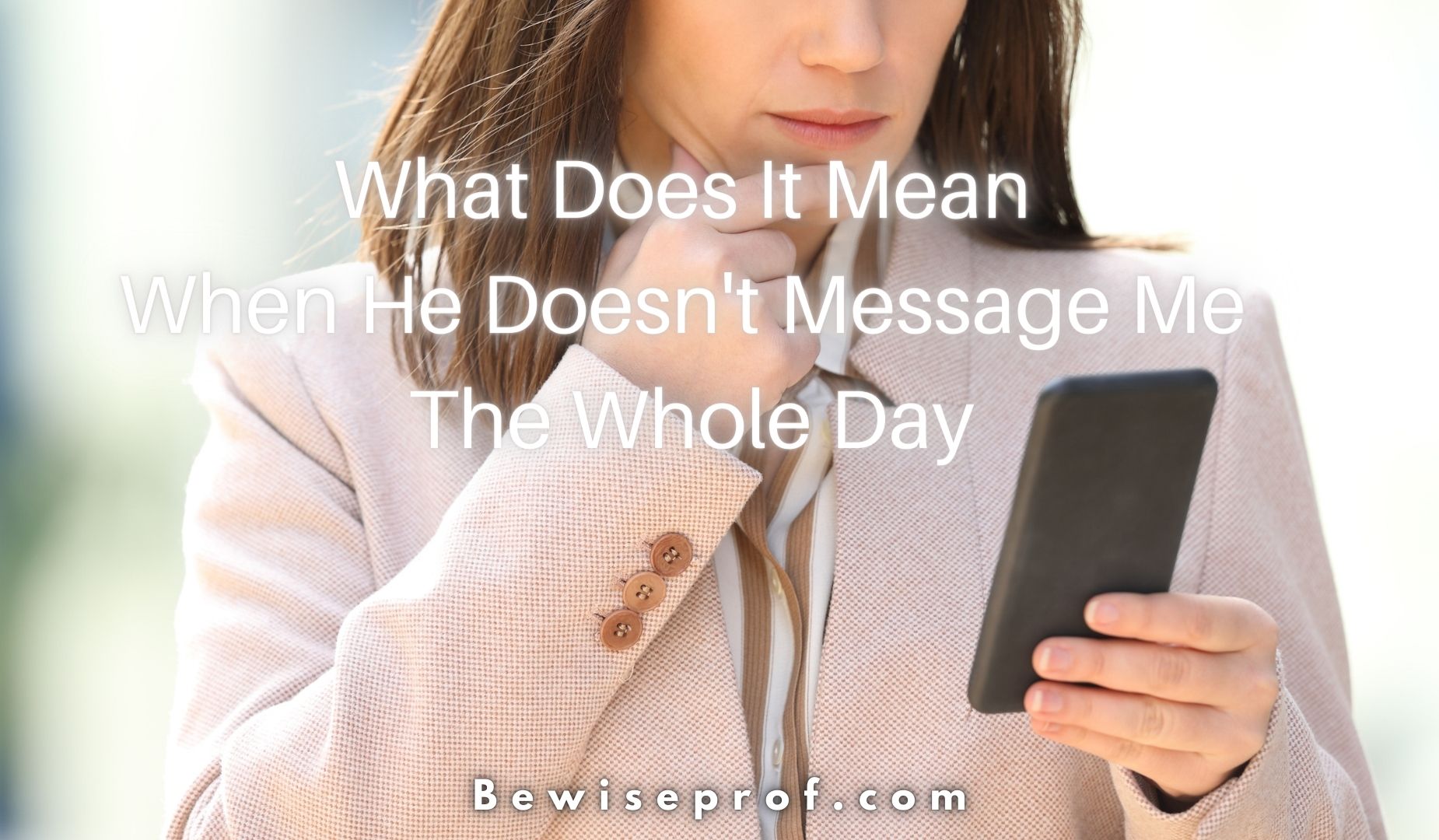 What Does It Mean When He Doesn’t Message Me The Whole Day