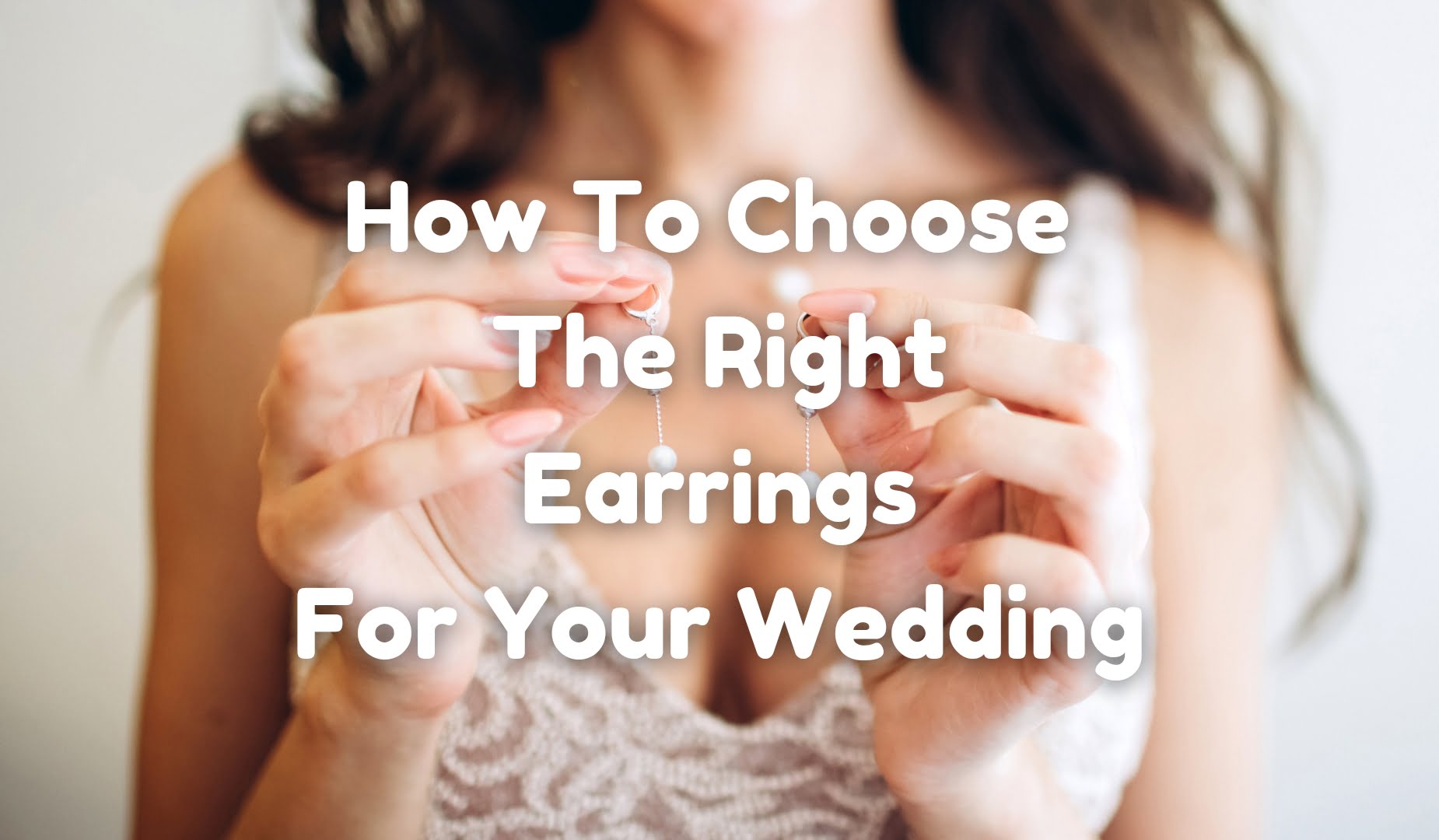 How To Select The Ideal Earrings For Your Wedding day