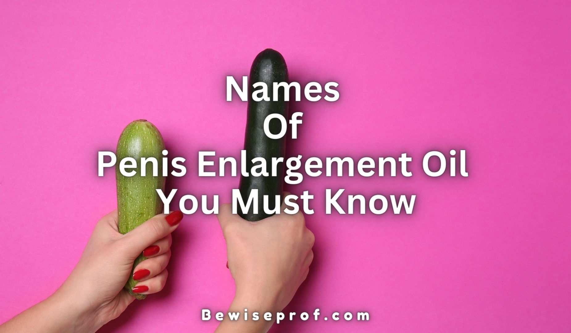 Names Of Penis Enlargement Oil You Should Know