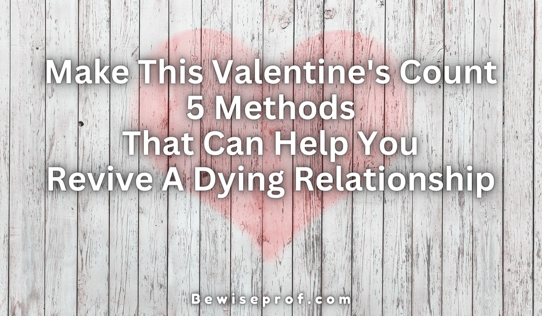 Make This Valentine’s Depend – 5 Strategies That Can Support You Revive A Dying Partnership