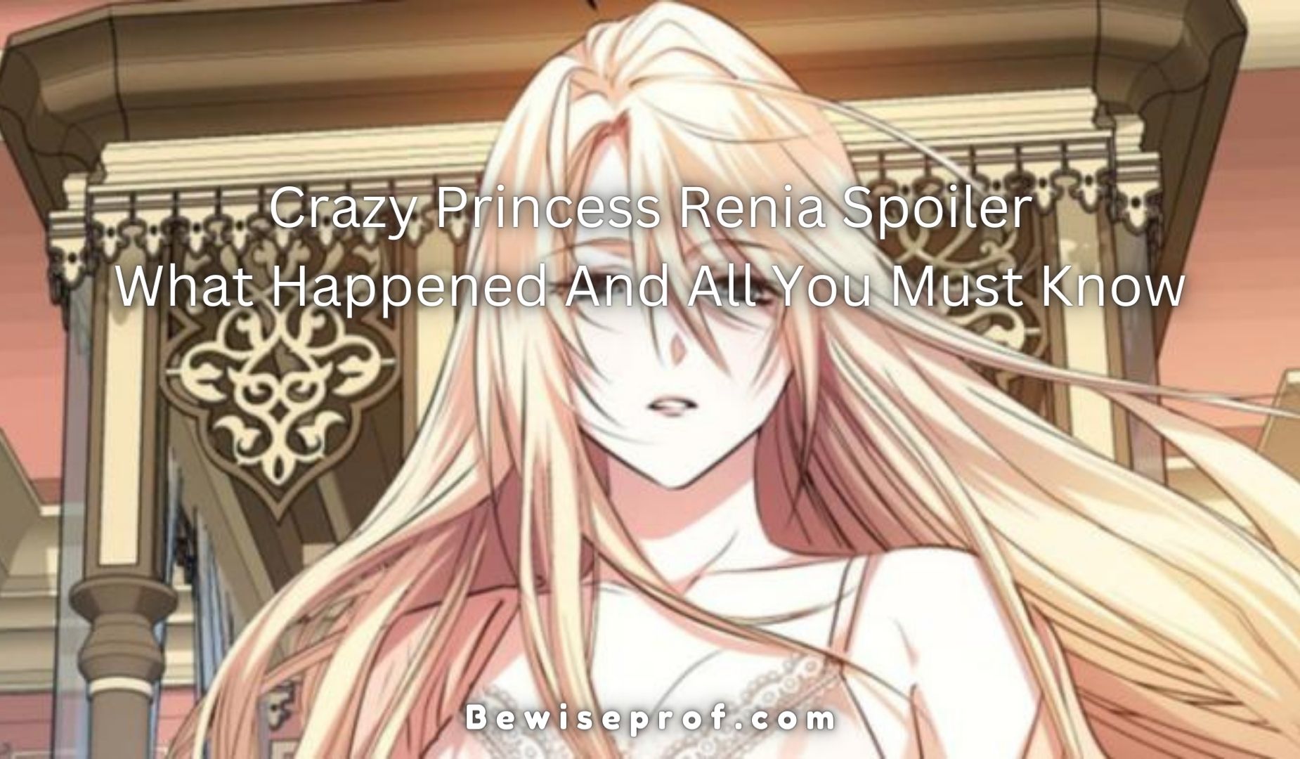 Crazy Princess Renia Spoiler | What Happened And All You Must Know