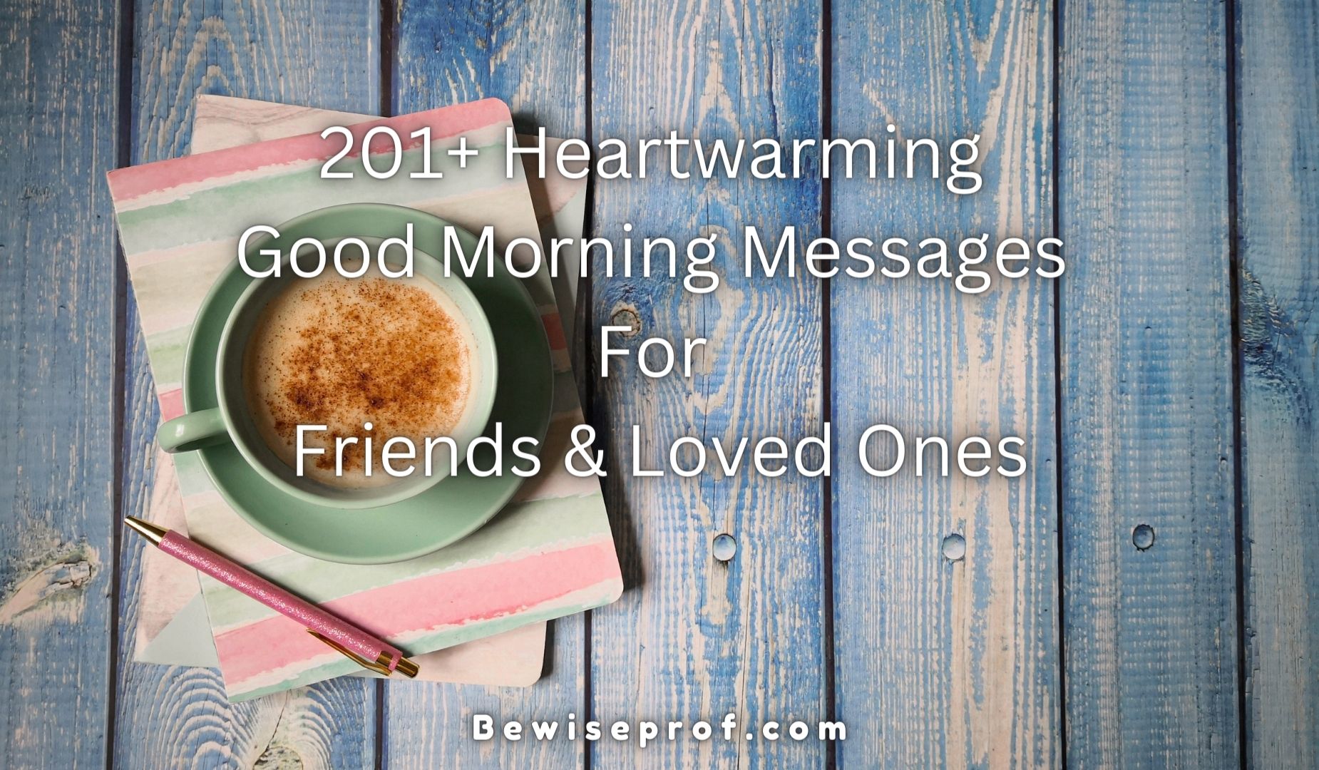 201+ Heartwarming Good Morning Messages For Friends & Loved Ones