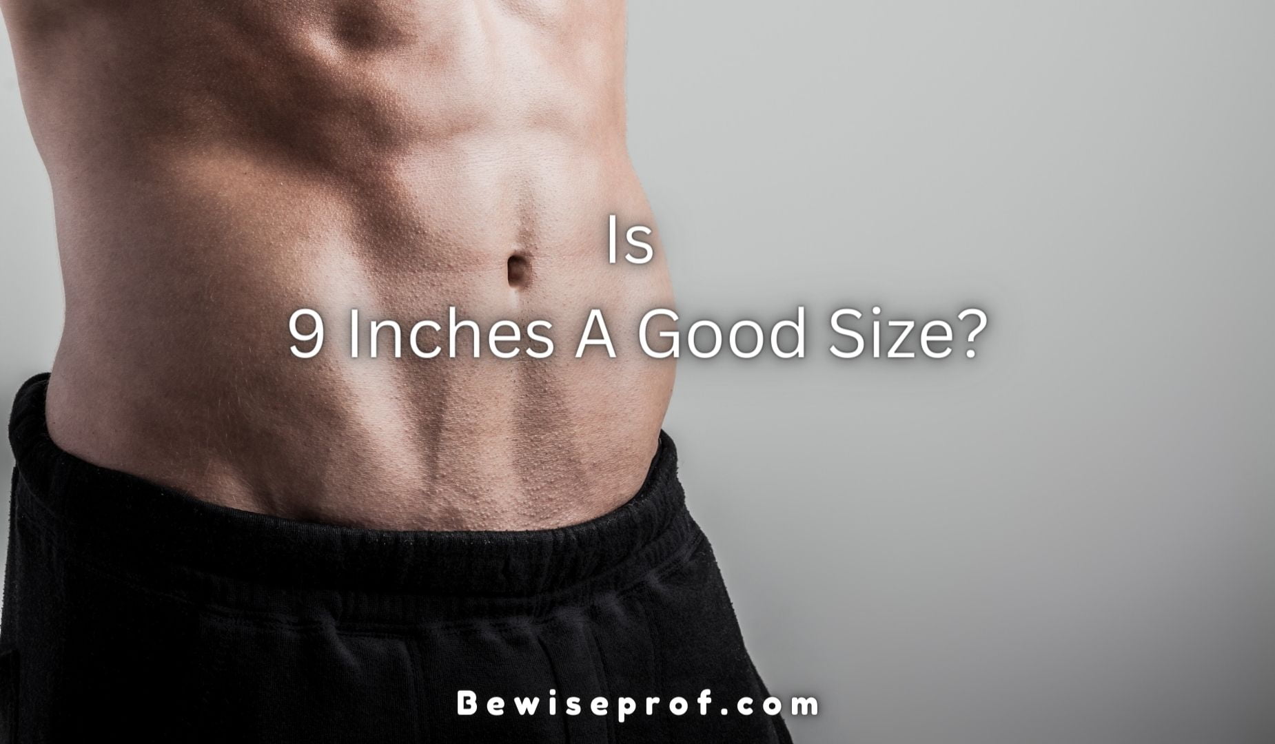 Is 9 Inches A Good Size? Answers