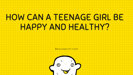 How can a teenage lady be satisfied and wholesome?