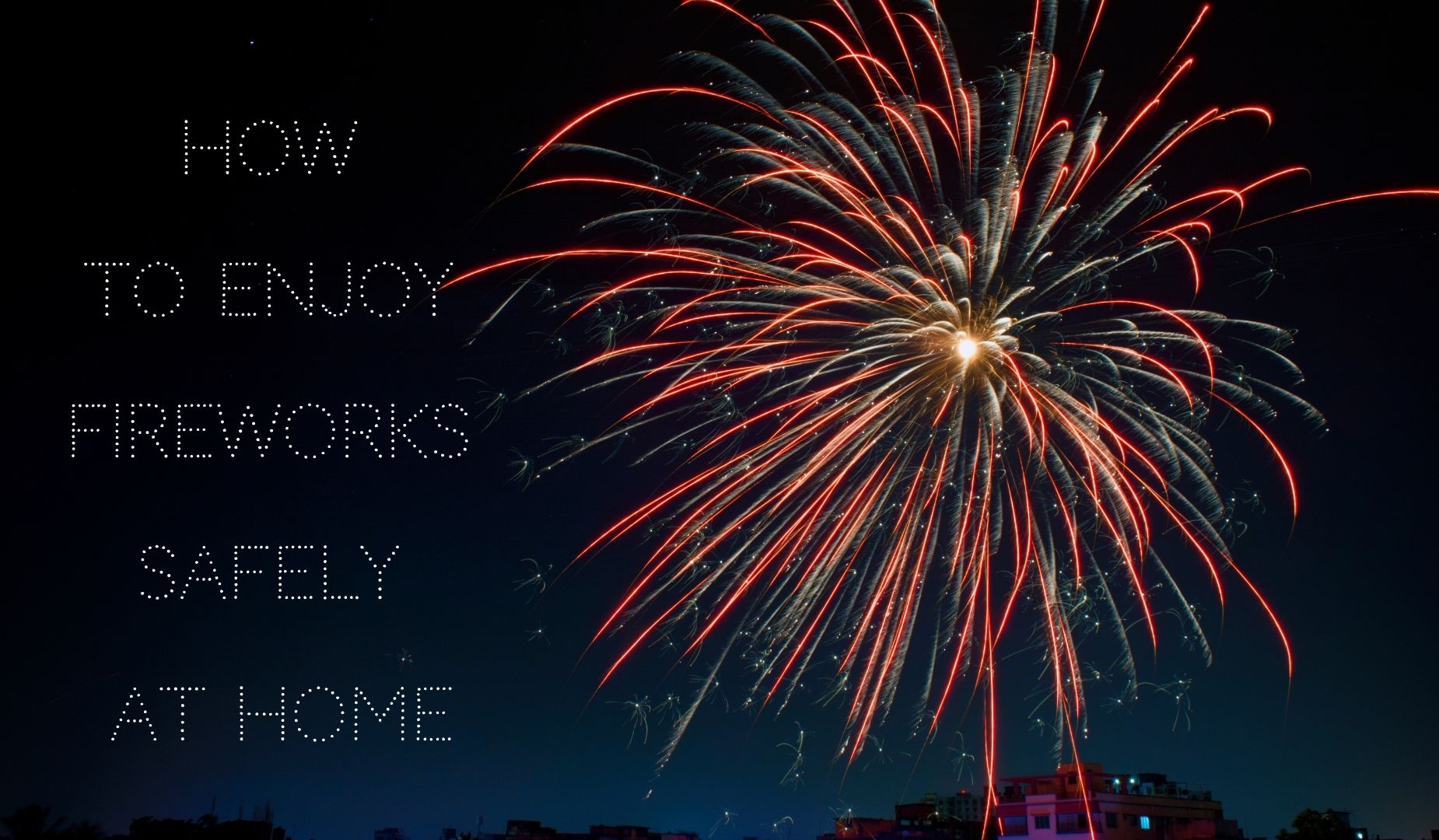 How To Get pleasure from Fireworks Safely At House