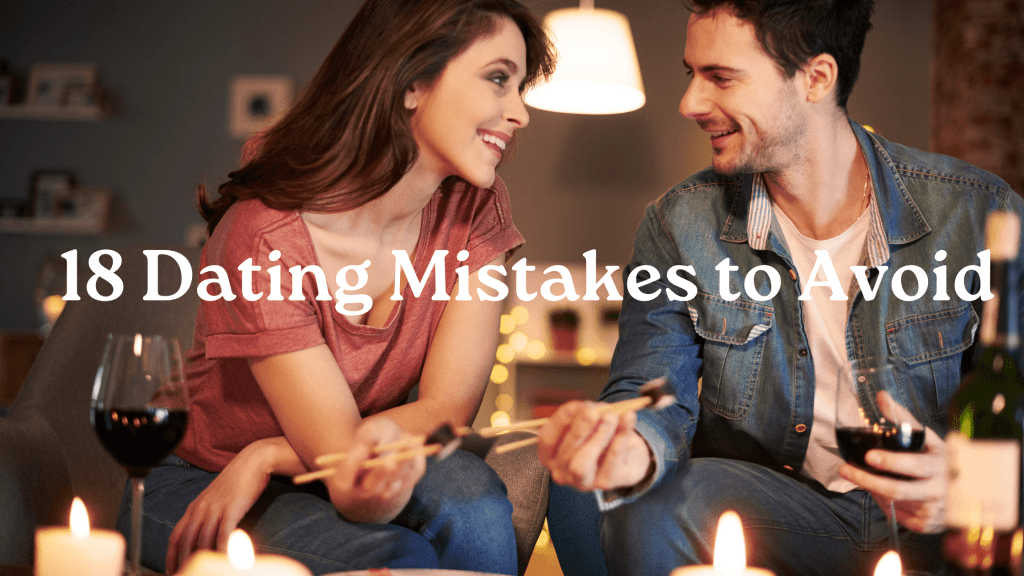 18 Dating Mistakes to Avoid