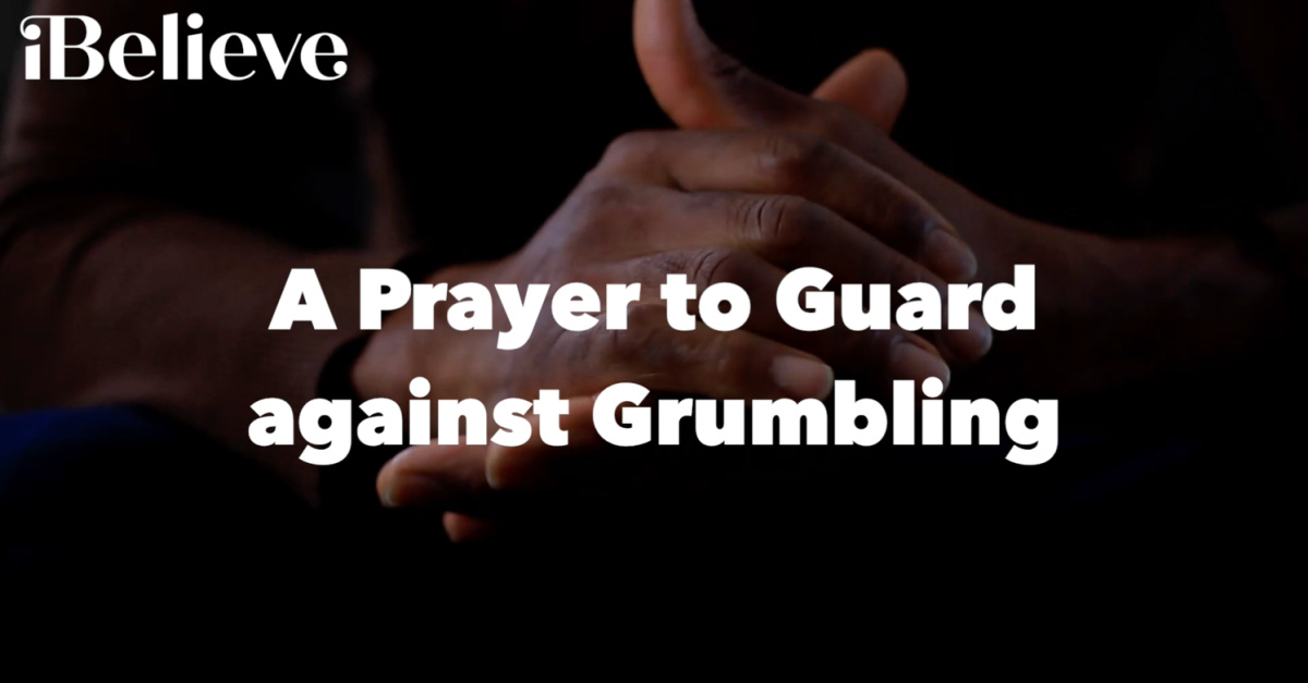 A Prayer to Guard against Grumbling – Your Daily Prayer – September 18