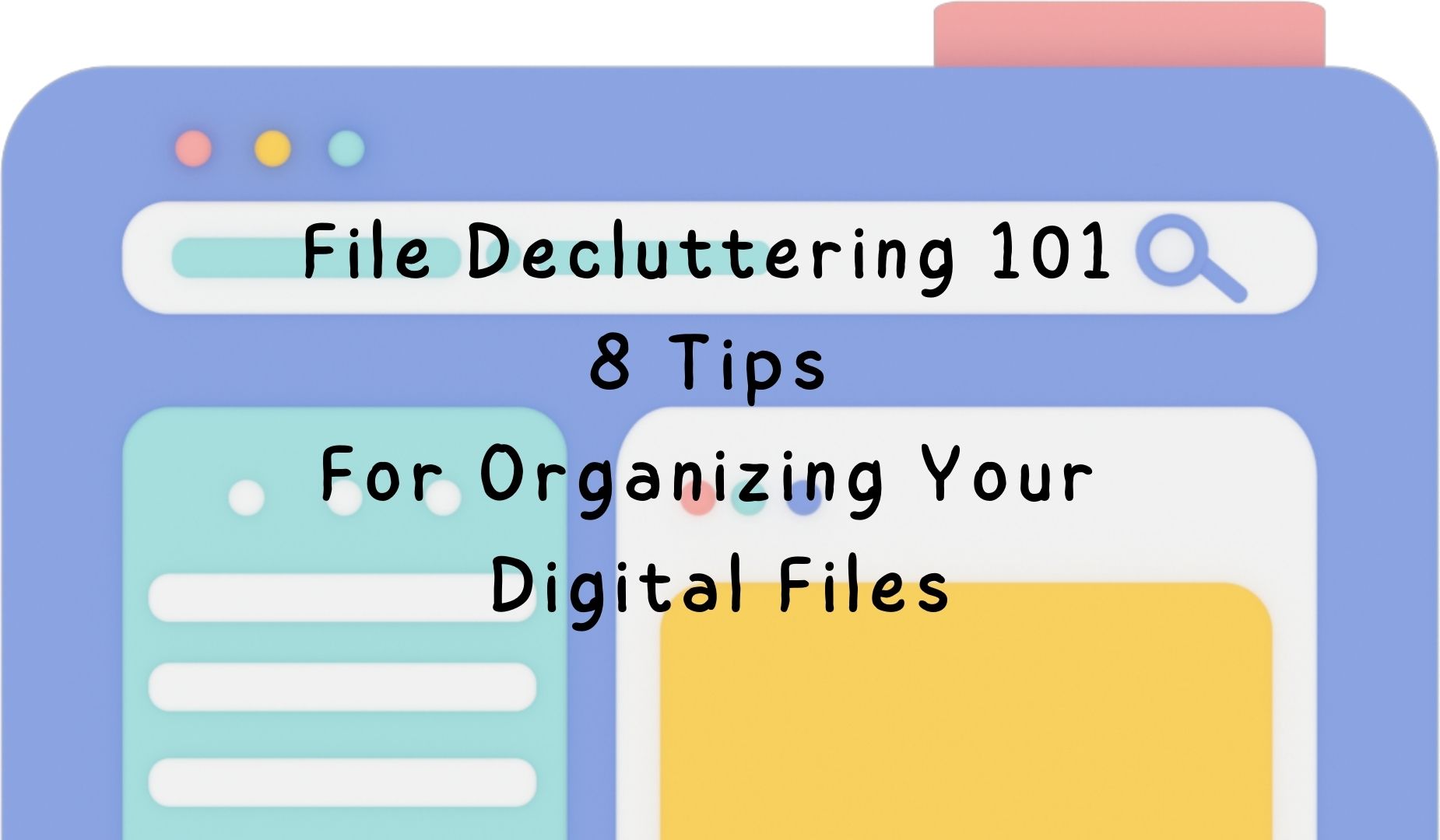 File Decluttering 101: 8 Recommendations For Organizing Your Digital Data files