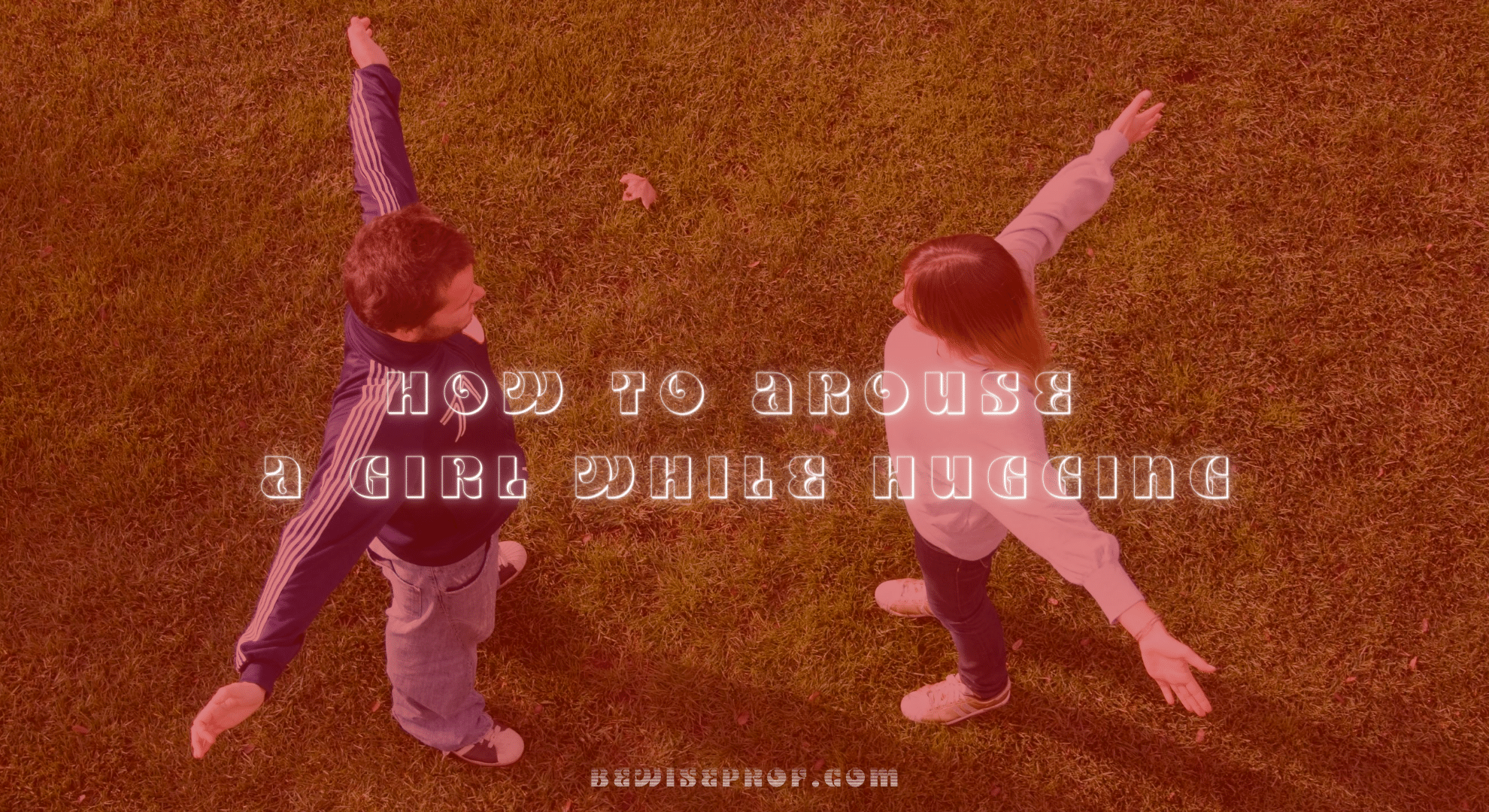 How To Arouse A Female Although Hugging