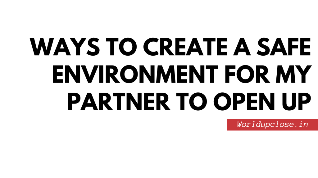 8 Whole-Proof Approaches to Generate a Protected Setting for My Partner to Open Up