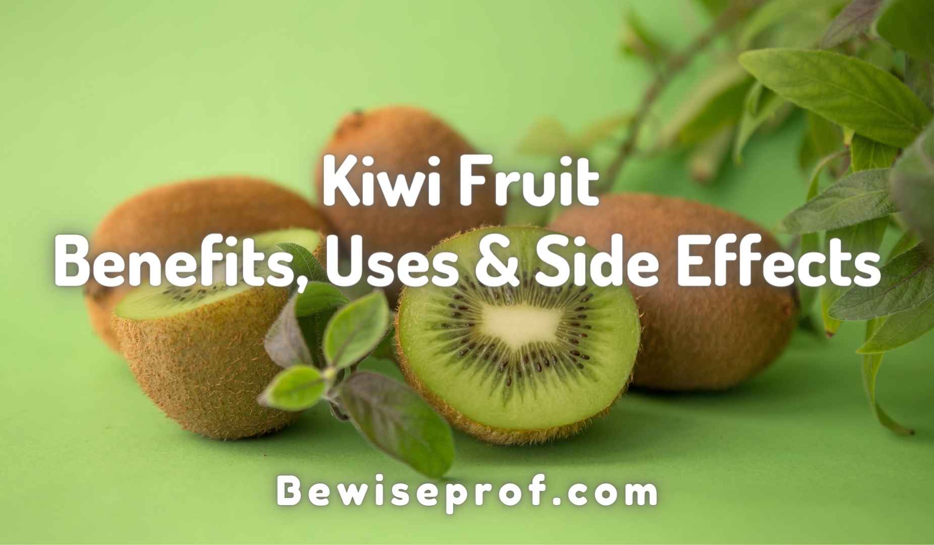 Kiwi Fruit Benefits, Takes advantage of & Facet Consequences