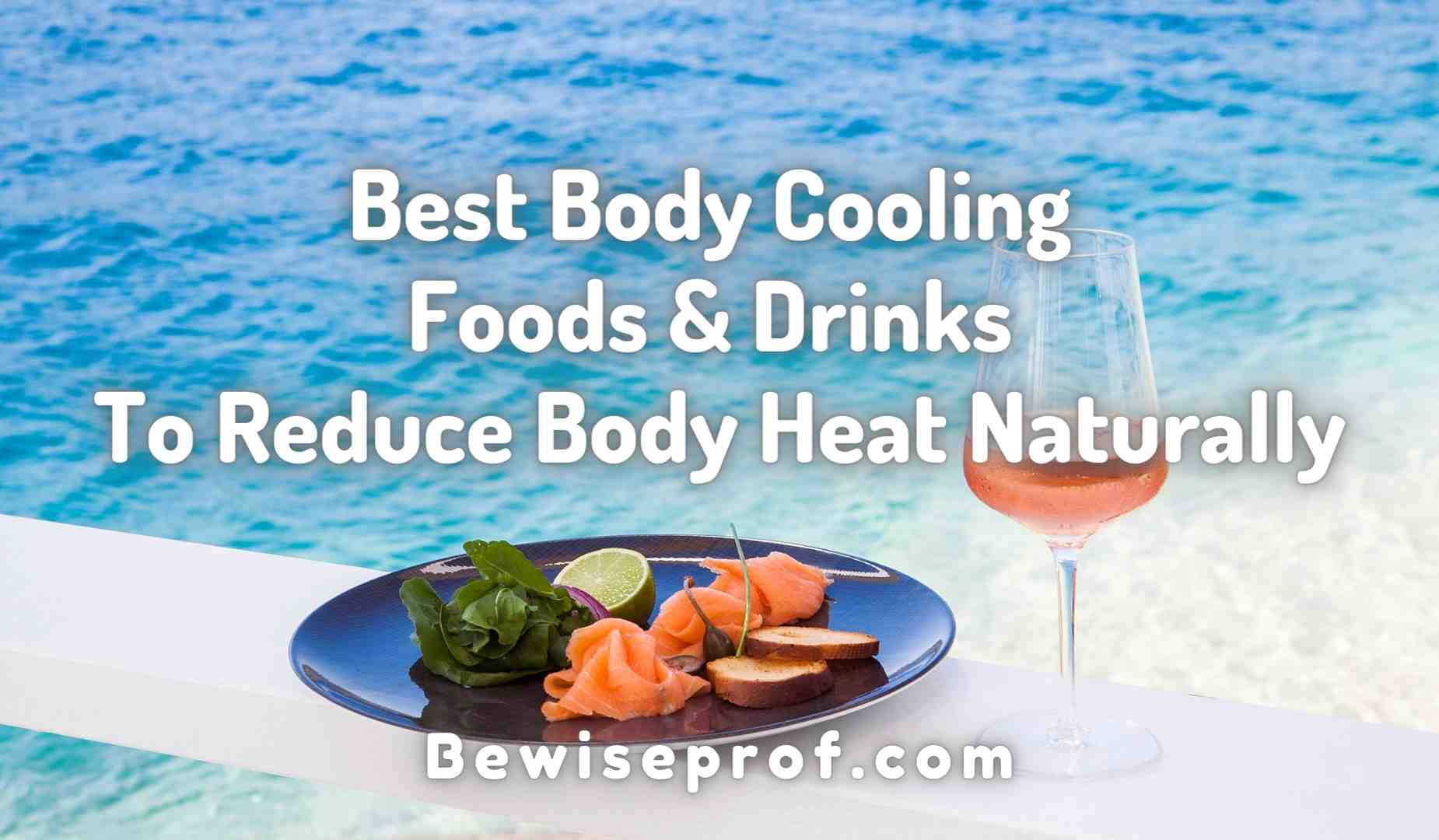 Best Body Cooling Foods And Drinks To Reduce Body Heat Naturally