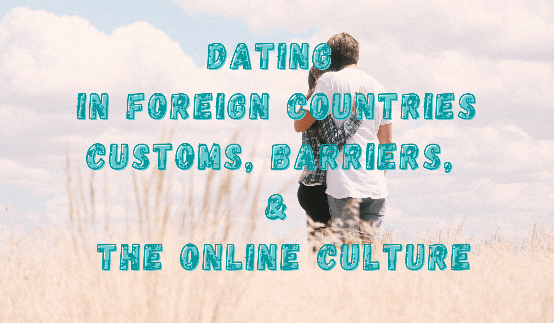 Courting in Overseas Countries: Customs, Barriers, and the On the internet Society
