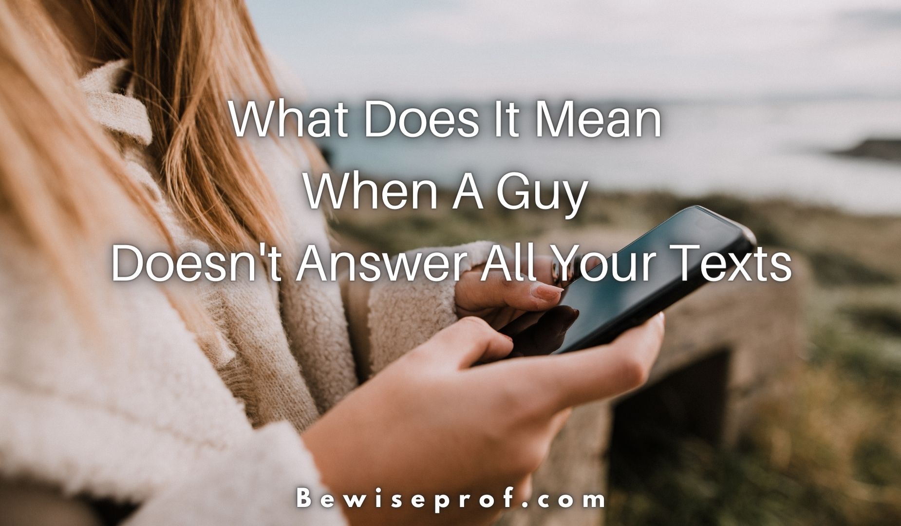 What Does It Mean When A Guy Doesn’t Answer All Your Texts