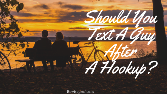 Should really you text a man after a hookup?
